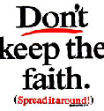 Don't keep the faith (spread it around)
