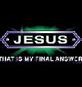 Jesus - that is my final answer