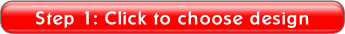 Step 1: Click to choose design.