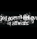 Gdoes not believe in athiests